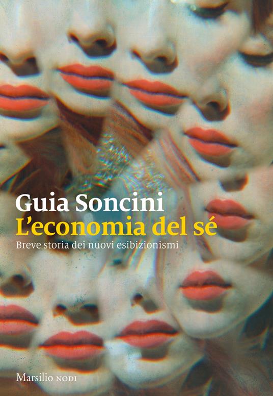 Guia Soncini L' economia del sé. Breve storia dei nuovi esibizionismi